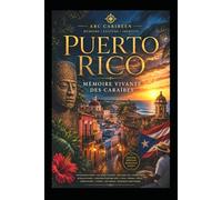 PORTO RICO - Mémoire vivante des Caraïbes: Histoire, mémoire, résistances et âme boricua entre Caraïbes, Ouragans et Héritages du monde (Arc Caribéen)