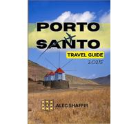 PORTO SANTO TRAVEL GUIDE 2025: Your Essential Guide to Experiencing the Real Porto Santo