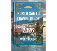 PORTO SANTO TRAVEL GUIDE 2026: Explore the Tranquil Shores "Where Sun, Sand, and Serenity Meet