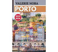PORTO TRAVEL GUIDE 2025~2026: An updated and complete Porto experience: Must-see destinations, hidden gems, where to stay, best time to visit, and essential travel tips