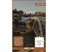 Porto Travel Guide 2025/2026: Discover Portugal’s Coastal Gem: Historic Charm, Port Wine, Local Culture, and Scenic Day Trips