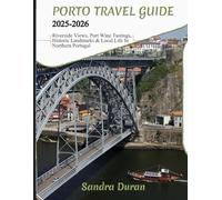 PORTO TRAVEL GUIDE 2025-2026 (FULL-COLOR): Riverside Views, Port Wine Tastings, Historic Landmarks & Local Life in Northern Portugal