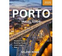 Porto TRAVEL GUIDE 2025 (Full Color): Discover Porto Like a Local: Insider Tips, Top Attractions, and Hidden Gems