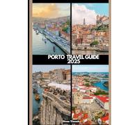 PORTO TRAVEL GUIDE 2025 (GLOBAL DESTINATION TRAVEL FOR AGES)