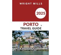 Porto Travel Guide 2025: Your Complete Travel Companion to Porto’s Best Experiences
