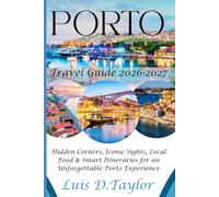 PORTO TRAVEL GUIDE 2026-2027: Hidden Corners, Iconic Sights, Local Food & Smart Itineraries for an Unforgettable Porto Experience