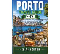 PORTO TRAVEL GUIDE 2026: A First-Timer's Guide to Riverside Walks, Historic Districts, Port Wine, Local Food & Easy Itineraries