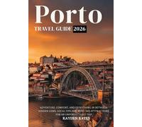 Porto Travel Guide 2026: Adventure, Comfort, and Everything in Between: Hidden Gems Local Tips, and Must-See Attractions for an Unforgettable Trip