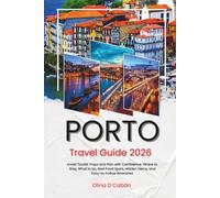 PORTO TRAVEL GUIDE 2026: Avoid Tourist Traps and Plan with Confidence: Where to Stay, What to Do, Best Food Spots, Hidden Gems, and Easy-to-Follow Itineraries