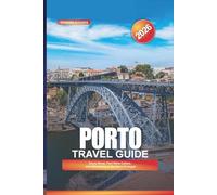 PORTO Travel Guide 2026: Douro River, Port Wine Cellars, and Attractions in Northern Portugal