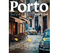 PORTO TRAVEL GUIDE 2026: Explore Douro River, Ribeira, Port Wine Tastings, Clérigos Tower, Foz do Douro, Day Trips to Braga & Guimarães, Food, Culture & Tips