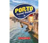 PORTO TRAVEL GUIDE 2026: Savor World-Famous Port Wine, Colorful Riverside Views, and the Timeless Allure of Portugal’s Cultural Gem