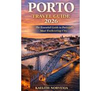 PORTO TRAVEL GUIDE 2026: The Essential Guide to Portugal’s Most Enchanting City