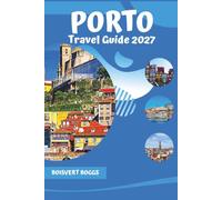 Porto Travel Guide 2027: A Practical Companion to the River Douro, Port Wine Cellars, and Ribeira District