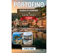 Portofino Guida Di Viaggio 2026-2027: Come vivere la Riviera Ligure come un abitante del posto, con escursioni giornaliere selezionate, gite in barca, ... per risparmiare in base alla stagione