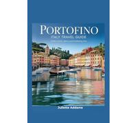 Portofino Italy Travel Guide: Explore Luxury, Charm, and Breathtaking Views