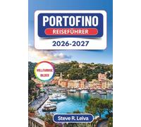 Portofino Reiseführer 2026-2027 (Vollfarbig): Entdecken Sie Bootstouren, Castello Brown, San Fruttuoso, Meeresfrüchte-Restaurants und malerische ... mit praktischen Tipps, Reiserouten und Karten