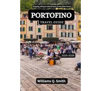 Portofino Travel Guide 2025-2026: Shopping, Dining & Cultural Gems on the Italian Riviera (Wander Smarter with Authentic Journeys: The Essential Companion to Explore Cities, Adventure and Culture)