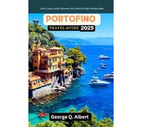 Portofino Travel Guide 2025: Live It Like a Local: Discover the Cham of Italy's Riviera Gem (Easygoing Journeys)
