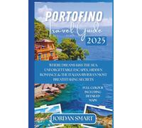 PORTOFINO TRAVEL GUIDE 2025: Where Dreams Kiss the Sea: Unforgettable Escapes, Hidden Romance & the Italian Riviera’s Most Breathtaking Secrets (Italia: City By City)