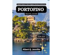 Portofino Travel Guide 2026-2027: A Modern Explorer’s Path to Elegance, Serenity, and Discovery (Earthbound Explorer Collection: Travel Well, Travel Wide)
