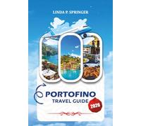 PORTOFINO TRAVEL GUIDE 2026: Explore Portofino Like a Local with Insider Tips, Must-See Attractions, Boat Tours, Dining & Vacation Planning