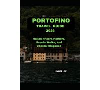 PORTOFINO TRAVEL GUIDE 2026: ITALIAN RIVIERA HARBORS, SCENIC WALKS, AND COASTAL ELEGANCE