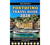 Portofino Travel Guide 2026: Perfect Companion to Explore the fishing village on the Italian Riviera coastline Like a Local, with All the Essentials for a Smooth and Memorable Trip