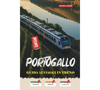 PORTOGALLO Guida ai viaggi in treno 2026: Viaggi ferroviari lenti dalla linea del Douro all'Algarve con strategie di prenotazione oneste per viaggiatori indipendenti