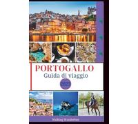 Portogallo Guida di viaggio 2025: "Tra paesaggi mozzafiato, sci, trekking ed escursioni panoramiche da vero locale"