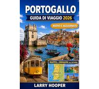 PORTOGALLO GUIDA DI VIAGGIO 2026 (A COLORI): Lisbona, Porto, spiagge dell'Algarve, tesori nascosti, itinerari panoramici, gastronomia locale, regioni ... e consigli pratici per ogni stagione