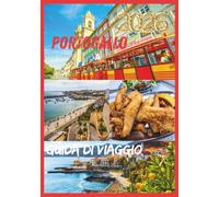 PORTOGALLO GUIDA DI VIAGGIO 2026: La tua guida essenziale alla cultura, alla cucina e alle coste