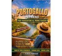 Portogallo in treno per chi lo visita per la prima volta: Itinerari ferroviari facili, viaggi panoramici lungo la costa, escursioni da Lisbona a Porto, fughe in Algarve,tesori nascosti e consigli di