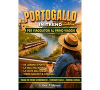 Portogallo in treno per chi lo visita per la prima volta: Itinerari ferroviari facili, viaggi panoramici lungo la costa, escursioni da Lisbona a Porto, fughe in Algarve,tesori nascosti e consigli di