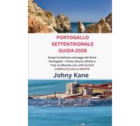 PORTOGALLO SETTENTRIONALE GUIDA 2026: Scopri la bellezza selvagge del Nord Portogallo - Porto, Douro, Minho e Trás-os-Montes con UNA GUIDA COMPLETA DELLE MAPPE