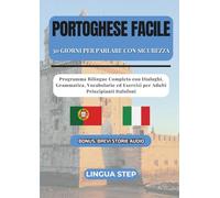 Portoghese Facile : 30 Giorni per Parlare con Sicurezza: Programma Bilingue Completo con Dialoghi, Grammatica, Vocabolario ed Esercizi per Adulti Principianti Italofoni
