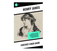 Porträt einer Dame: Eine junge Frau zwischen viktorianischer Gesellschaft, Italienreise und dem Streben nach Selbstbestimmung und moralischer Integrität