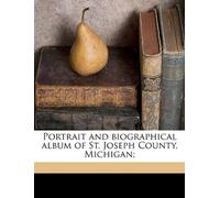 Portrait and biographical album of St. Joseph County, Michigan;
