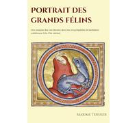Portrait des grands félins: Une analyse des non léonins dans les encyclopédies et bestiaires médiévaux (VIe-XVe siècles)