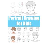 Portrait Drawing for Kids: Step-by-Step Lessons for Boys and Girls to Learn Facial Features, Expressions and Proportions