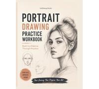 Portrait Drawing Practice Workbook: Beginner-Friendly Face Sketching Exercises to Build Confidence and Improve Your Skills