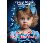 Portrait My Little Baby Part 3 Grayscale Coloring Book for Adult: Cute Baby Portraits for Relaxation (Family Values Coloring Series)