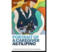 Portrait of a Caregiver as Filipino: A tribute to the hands that hold the world together