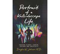 Portrait of a Kaleidoscope Life: Chasing Clouds, Cancer, Culture and Creativity