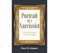 Portrait Of A Narcissist: 40 Years Of Living As Narcissistic Supply