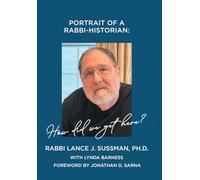 PORTRAIT OF A RABBI-HISTORIAN: How Did We Get Here?