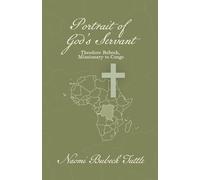 Portrait of God’s Servant: Theodore Bubeck, Missionary to Congo