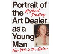 Portrait of the Art Dealer as a Young Man: New York in the Sixties