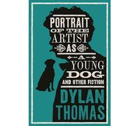 Portrait Of The Artist As A Young Dog and Other Fiction: Fully annotated edition: contains over 300 textual notes (Alma Classics Evergreens)