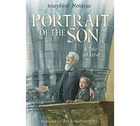 Portrait of the Son: A Tale of Love (The Theological Virtues Trilogy)
